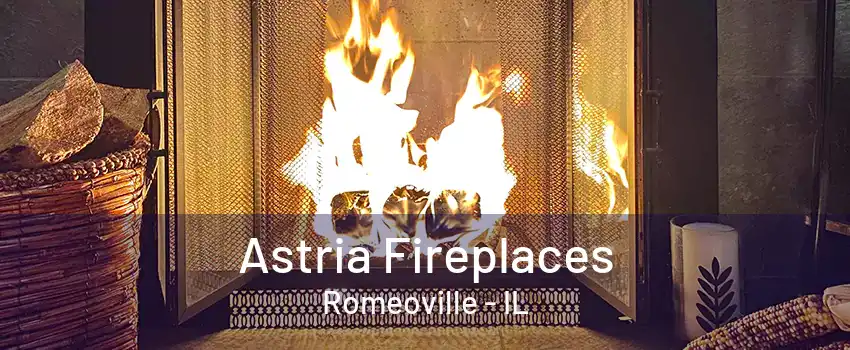 Astria Fireplaces Romeoville - IL