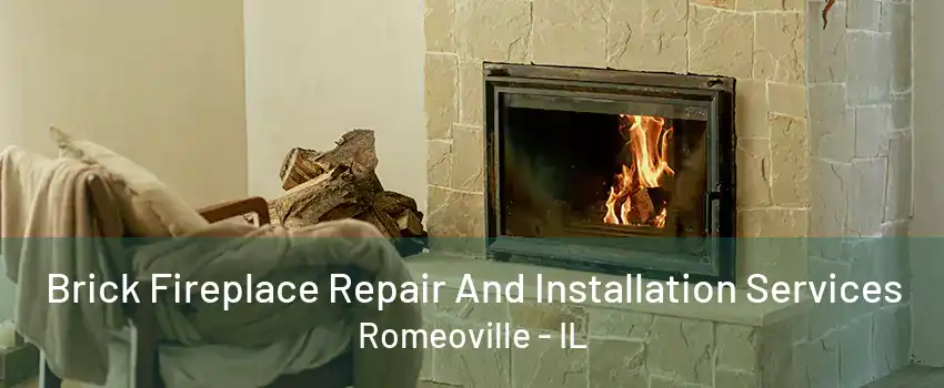 Brick Fireplace Repair And Installation Services Romeoville - IL