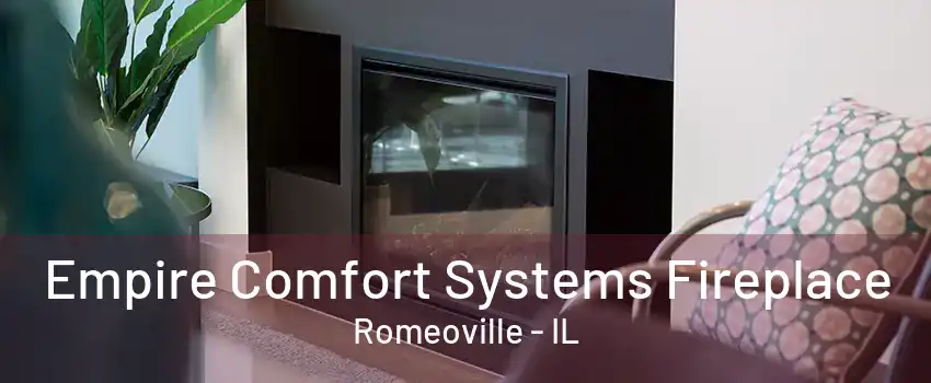 Empire Comfort Systems Fireplace Romeoville - IL