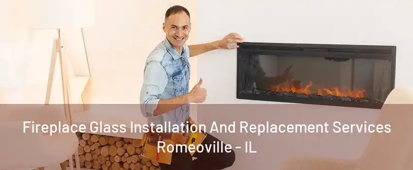 Fireplace Glass Installation And Replacement Services Romeoville - IL