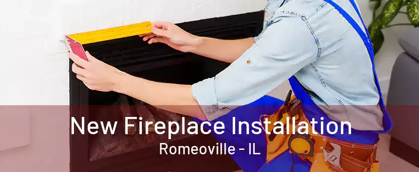 New Fireplace Installation Romeoville - IL