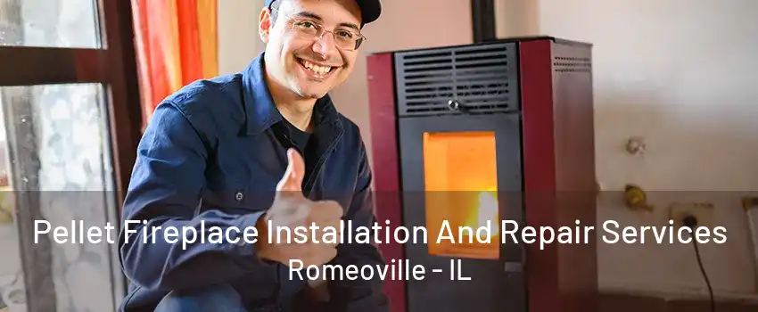 Pellet Fireplace Installation And Repair Services Romeoville - IL