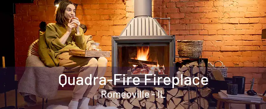 Quadra-Fire Fireplace Romeoville - IL