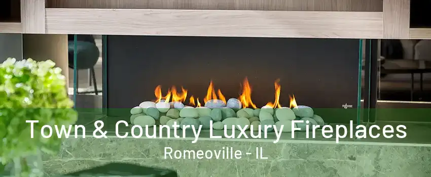 Town & Country Luxury Fireplaces Romeoville - IL