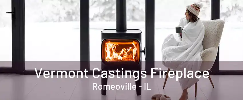 Vermont Castings Fireplace Romeoville - IL